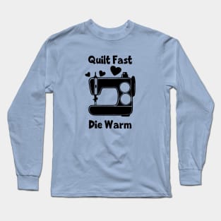 Quilt Fast, Die Warm Long Sleeve T-Shirt